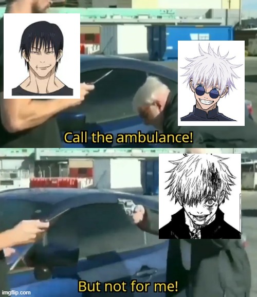 Gojo vs Toji fight in a nutshell | image tagged in call an ambulance but not for me | made w/ Imgflip meme maker