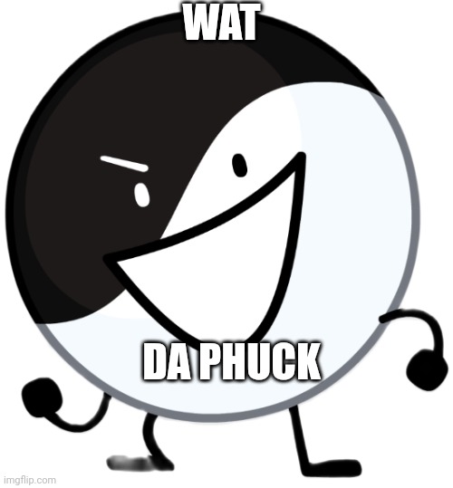 Yin yang | WAT DA PHUCK | image tagged in yin yang | made w/ Imgflip meme maker