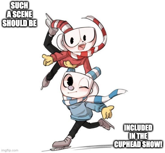 Cuphead and Mugman Skating | SUCH A SCENE SHOULD BE; INCLUDED IN THE CUPHEAD SHOW! | image tagged in cuphead,mugman,memes | made w/ Imgflip meme maker
