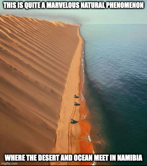 Natural Scene in Namibia | THIS IS QUITE A MARVELOUS NATURAL PHENOMENON; WHERE THE DESERT AND OCEAN MEET IN NAMIBIA | image tagged in ocean,desert,nature,memes | made w/ Imgflip meme maker