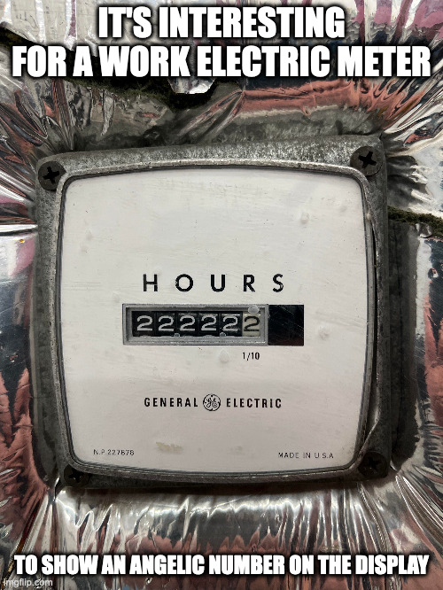 A row of 2's on an Electric Meter | IT'S INTERESTING FOR A WORK ELECTRIC METER; TO SHOW AN ANGELIC NUMBER ON THE DISPLAY | image tagged in meter,memes | made w/ Imgflip meme maker