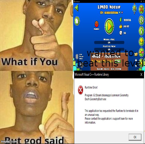 Runtime Error | wanted to beat this level | image tagged in what if you-but god said | made w/ Imgflip meme maker