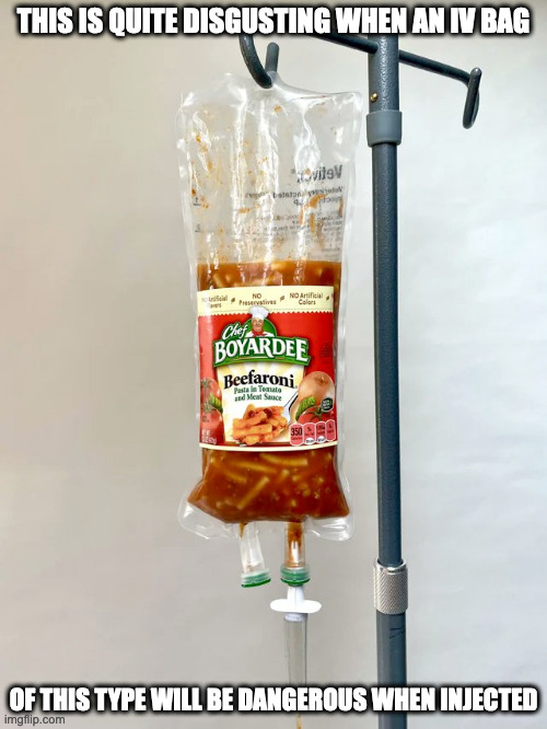 Chef Boyardee IV Bag | THIS IS QUITE DISGUSTING WHEN AN IV BAG; OF THIS TYPE WILL BE DANGEROUS WHEN INJECTED | image tagged in food,memes | made w/ Imgflip meme maker
