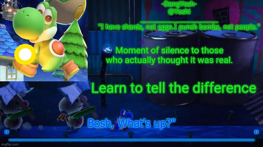Look at my latest posts for context btw | Moment of silence to those who actually thought it was real. Learn to tell the difference | image tagged in yoshi_official announcement temp v15 | made w/ Imgflip meme maker