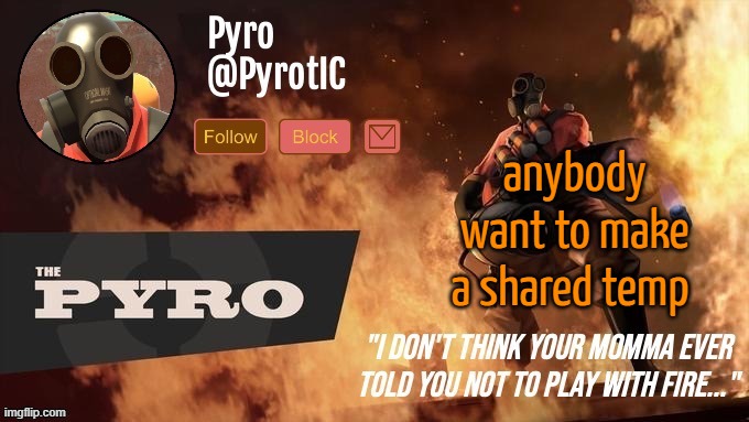 (dbuchy note: sure) | anybody want to make a shared temp | image tagged in pyro announcement template thanks del | made w/ Imgflip meme maker