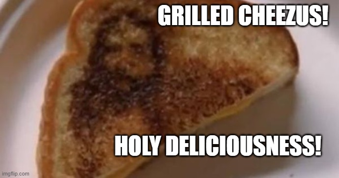 Grilled Cheezus! | GRILLED CHEEZUS! HOLY DELICIOUSNESS! | image tagged in christian memes | made w/ Imgflip meme maker