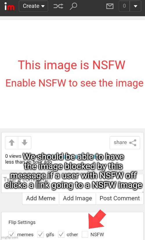 Would be a cool concept to avoid seeing NSFW images | We should be able to have the image blocked by this message if a user with NSFW off clicks a link going to a NSFW image | image tagged in nsfw,ideas,good idea,imgflip,image,discussion | made w/ Imgflip meme maker