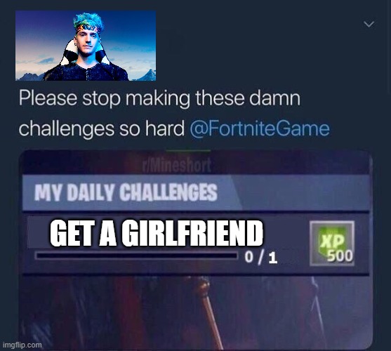 Fortnite Challenge | GET A GIRLFRIEND | image tagged in fortnite challenge,funny,memes | made w/ Imgflip meme maker