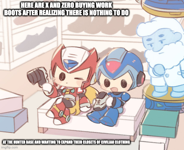 X and Zero Choosing Work Boots | HERE ARE X AND ZERO BUYING WORK BOOTS AFTER REALIZING THERE IS NOTHING TO DO; AT THE HUNTER BASE AND WANTING TO EXPAND THEIR CLOSETS OF CIVILIAN CLOTHING | image tagged in x,zero,megaman,megaman x,memes | made w/ Imgflip meme maker