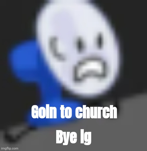 Fanny.... | Goin to church; Bye ig | image tagged in fanny | made w/ Imgflip meme maker