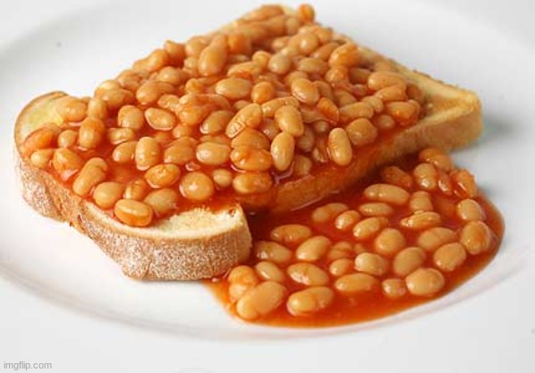 toast n beans | image tagged in toast n beans | made w/ Imgflip meme maker
