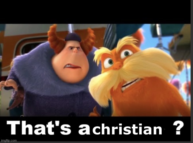 That’s a X? | christian | image tagged in that s a x | made w/ Imgflip meme maker