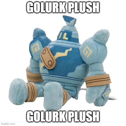 GOLURK PLUSH | GOLURK PLUSH; GOLURK PLUSH | image tagged in golurk,plush | made w/ Imgflip meme maker