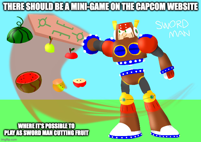 Fruit Sword Man | THERE SHOULD BE A MINI-GAME ON THE CAPCOM WEBSITE; WHERE IT'S POSSIBLE TO PLAY AS SWORD MAN CUTTING FRUIT | image tagged in megaman,swordman,memes | made w/ Imgflip meme maker