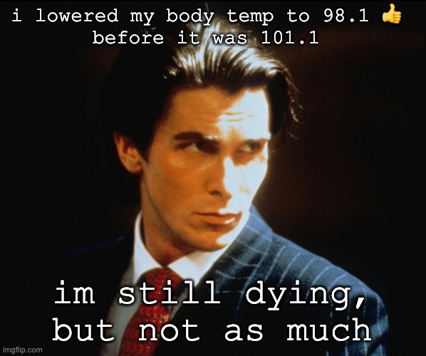 it's hip to be square | i lowered my body temp to 98.1 👍 
before it was 101.1; im still dying, but not as much | image tagged in it's hip to be square | made w/ Imgflip meme maker
