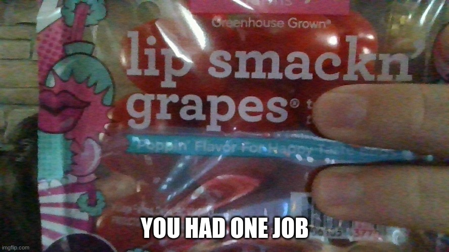 My dad got tomatoes, but...... | YOU HAD ONE JOB | image tagged in you had one job | made w/ Imgflip meme maker