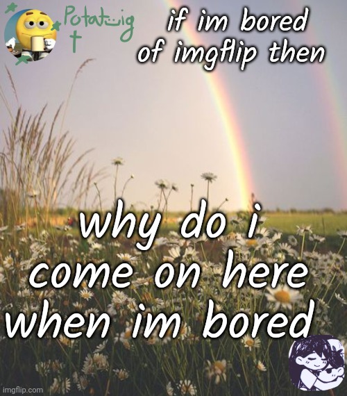 cereal | if im bored of imgflip then; why do i come on here when im bored | image tagged in cereal | made w/ Imgflip meme maker