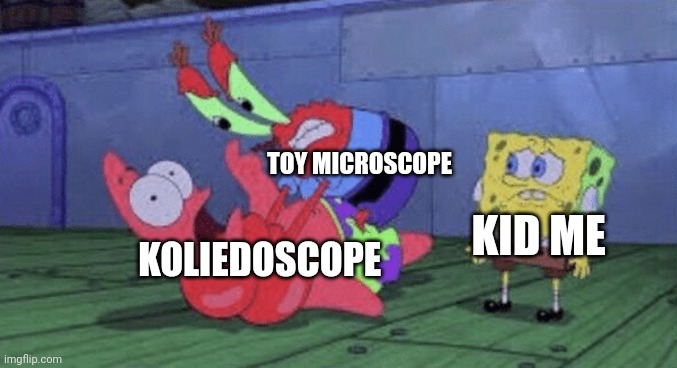 When your interest in science wins | TOY MICROSCOPE; KOLIEDOSCOPE; KID ME | image tagged in mr krabs choking patrick | made w/ Imgflip meme maker