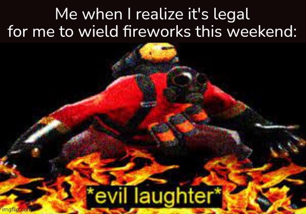 No sir I did not point that firework at your house on purpose | Me when I realize it's legal for me to wield fireworks this weekend: | image tagged in evil laughter,fireworks | made w/ Imgflip meme maker