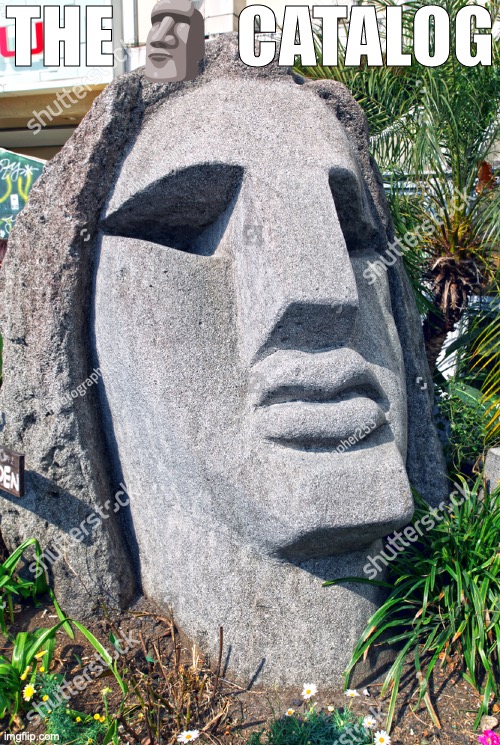 THE MOAI CATALOG | image tagged in the moai catalog | made w/ Imgflip meme maker