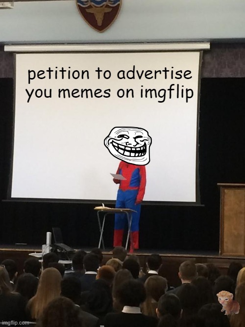 Spiderman Petition | petition to advertise you memes on imgflip | image tagged in spiderman petition | made w/ Imgflip meme maker