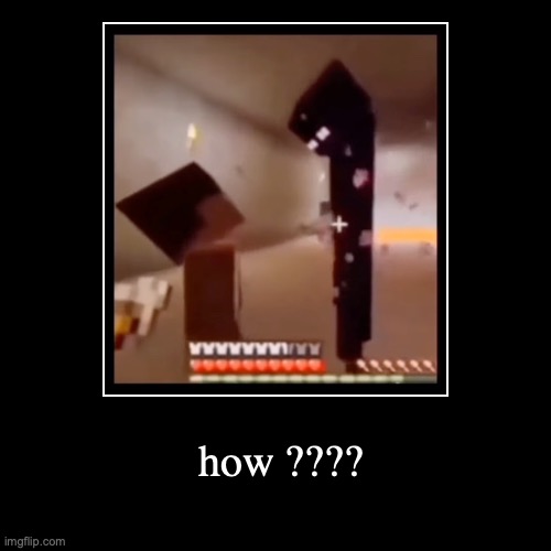 they're doing that starring contest | how ???? | | image tagged in funny,gaming,memes,minecraft,starring into an enderman | made w/ Imgflip demotivational maker