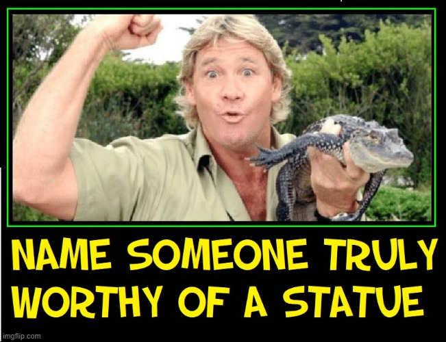 Crikey!  Steve Irwin (1962-2006) | image tagged in vince vance,steve irwin,steve irwin crocodile hunter,memes,conservation,crikey | made w/ Imgflip meme maker