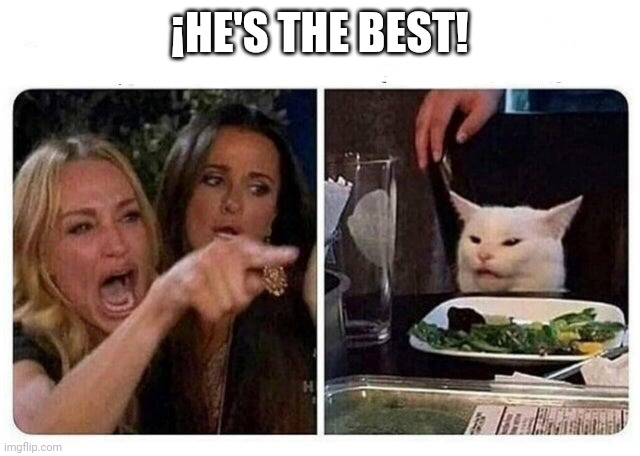 Cat at Dinner | ¡HE'S THE BEST! | image tagged in cat at dinner | made w/ Imgflip meme maker