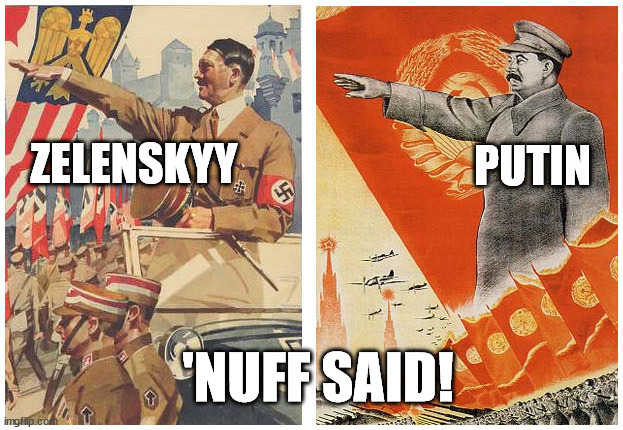 Hitler Stalin | ZELENSKYY PUTIN 'NUFF SAID! | image tagged in hitler stalin | made w/ Imgflip meme maker