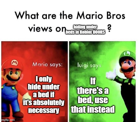 door | hiding under beds in Roblox DOORS; I only hide under a bed if it's absolutely necessary; If there's a bed, use that instead | image tagged in mario bros views | made w/ Imgflip meme maker
