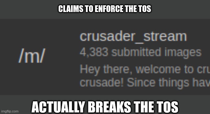 CLAIMS TO ENFORCE THE TOS; ACTUALLY BREAKS THE TOS | made w/ Imgflip meme maker
