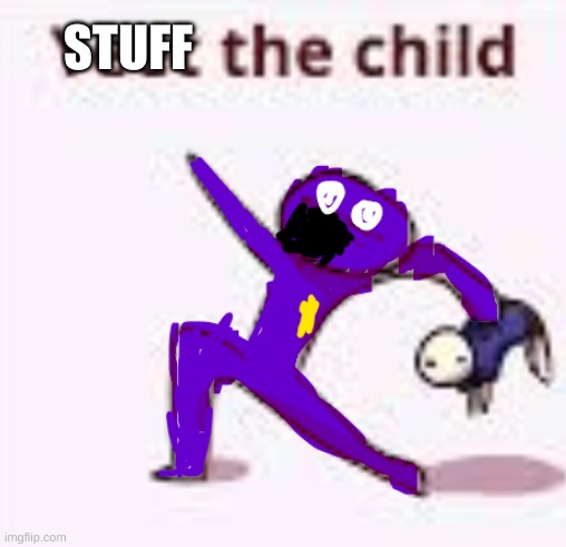 E | STUFF | image tagged in yeet the child | made w/ Imgflip meme maker