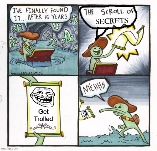 The Scroll of Secrets(Troll) | SECRETS; Get Trolled | image tagged in memes,the scroll of truth | made w/ Imgflip meme maker