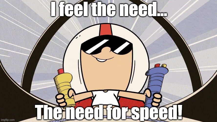 Top Lily | I feel the need... The need for speed! | image tagged in the loud house | made w/ Imgflip meme maker