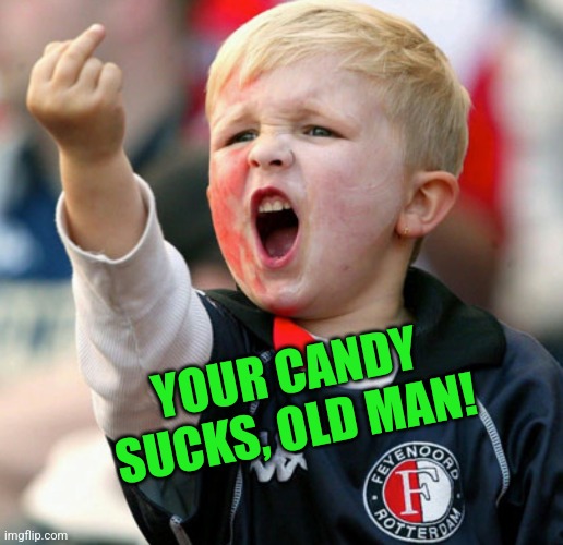 Little boy flipping the bird | YOUR CANDY SUCKS, OLD MAN! | image tagged in little boy flipping the bird | made w/ Imgflip meme maker