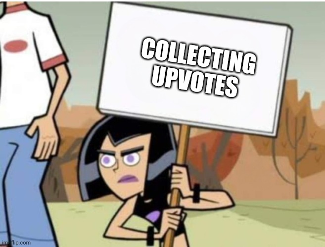 Collecting upvotes | COLLECTING 
UPVOTES | image tagged in collecting something | made w/ Imgflip meme maker