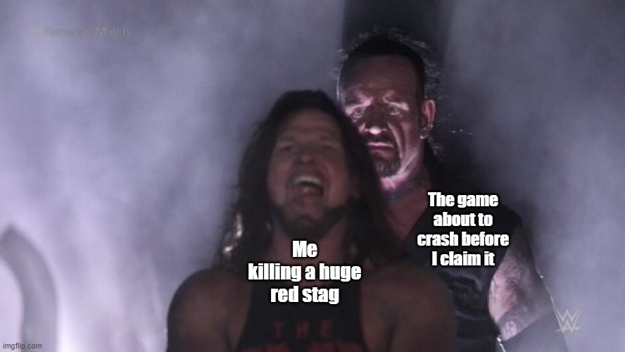 COTW meme. Wasn't the biggest stag, only level 7, but I stalked him for about 30 minutes. And it crashed. Before I claimed. | The game about to crash before I claim it; Me killing a huge red stag | image tagged in aj styles undertaker,hunting | made w/ Imgflip meme maker