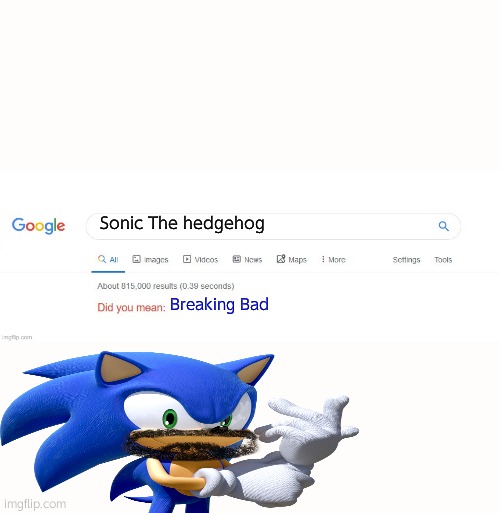 Breaking Hill zone act 1 | Sonic The hedgehog; Breaking Bad | image tagged in did you mean | made w/ Imgflip meme maker
