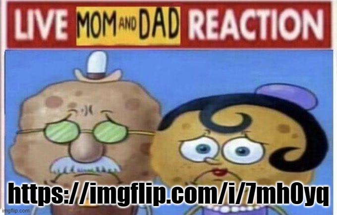 live mom and dad reaction | https://imgflip.com/i/7mh0yq | image tagged in live mom and dad reaction | made w/ Imgflip meme maker