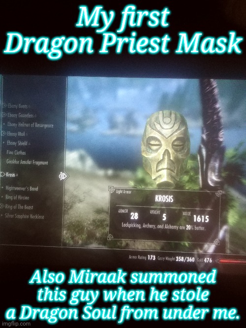 How many are there again? | My first Dragon Priest Mask; Also Miraak summoned this guy when he stole a Dragon Soul from under me. | image tagged in skyrim,krosis | made w/ Imgflip meme maker