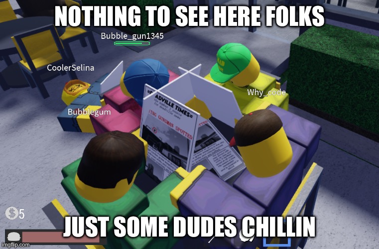 Be dead forever simulator | NOTHING TO SEE HERE FOLKS; JUST SOME DUDES CHILLIN | image tagged in be dead forever simulator | made w/ Imgflip meme maker