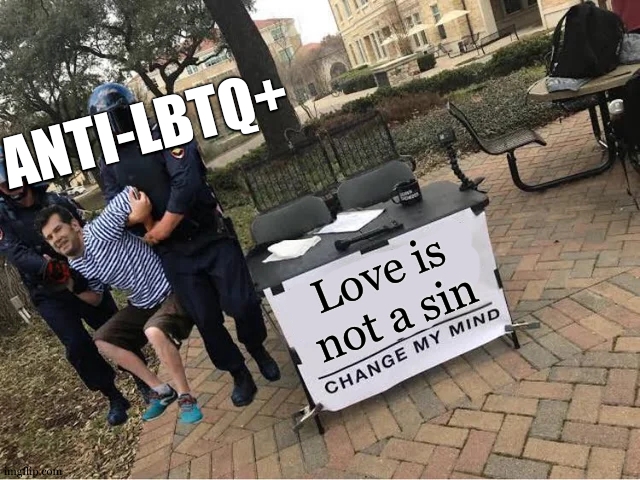 they dont care | ANTI-LBTQ+; Love is not a sin | image tagged in change my mind guy arrested,love,lgbtq,relatable,so true | made w/ Imgflip meme maker