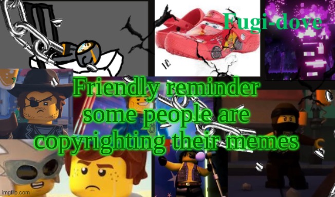 FDAT13 | Friendly reminder some people are copyrighting their memes | image tagged in fdat13 | made w/ Imgflip meme maker