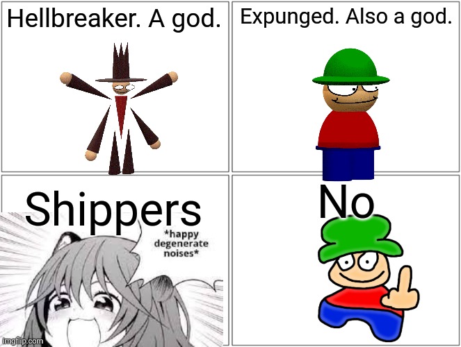 Problem | Hellbreaker. A god. Expunged. Also a god. No; Shippers | image tagged in memes,blank comic panel 2x2 | made w/ Imgflip meme maker