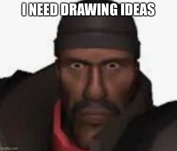 demoman with 2 eyes real?! | I NEED DRAWING IDEAS | made w/ Imgflip meme maker