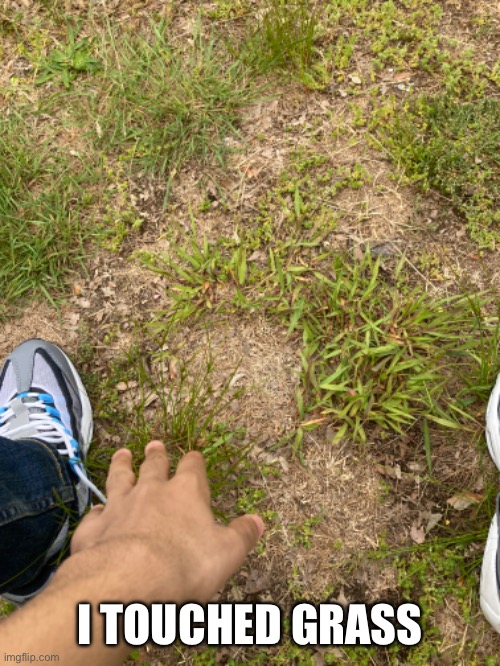 I TOUCHED GRASS | made w/ Imgflip meme maker