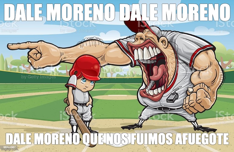 Baseball coach yelling at kid | DALE MORENO DALE MORENO; DALE MORENO QUE NOS FUIMOS AFUEGOTE | image tagged in baseball coach yelling at kid | made w/ Imgflip meme maker