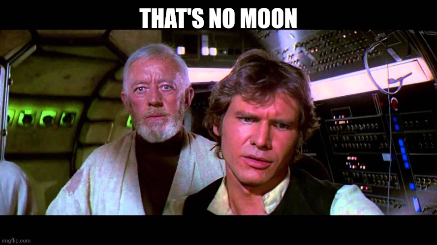 That's no moon | THAT'S NO MOON | image tagged in that's no moon | made w/ Imgflip meme maker