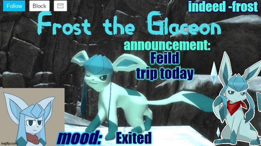 FrostTheGlaceon announcmemt temp | Feild trip today; Exited | image tagged in frosttheglaceon announcmemt temp | made w/ Imgflip meme maker