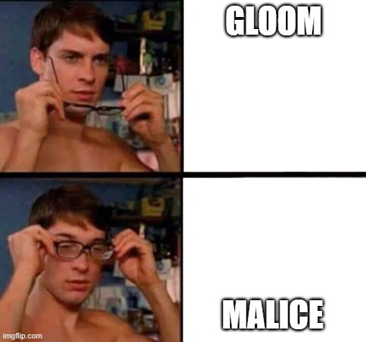 Peter Parker's Glasses | GLOOM; MALICE | image tagged in peter parker's glasses | made w/ Imgflip meme maker